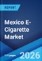 Mexico E-Cigarette Market Size, Share, Trends and Forecast by Product, Flavor, Mode of Operation, Distribution Channel, and Region, 2026-2034 - Product Thumbnail Image