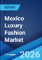 Mexico Luxury Fashion Market Size, Share, Trends and Forecast by Product Type, Distribution Channel, End User, and Region, 2026-2034 - Product Image