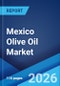 Mexico Olive Oil Market Size, Share, Trends and Forecast by Type, Distribution Channel, Application, and Region, 2026-2034 - Product Thumbnail Image
