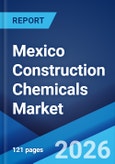 Mexico Construction Chemicals Market Size, Share, Trends and Forecast by Type, Application, and Region, 2026-2034- Product Image