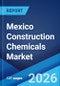 Mexico Construction Chemicals Market Size, Share, Trends and Forecast by Type, Application, and Region, 2026-2034 - Product Thumbnail Image