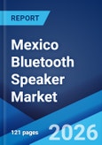 Mexico Bluetooth Speaker Market Size, Share, Trends and Forecast by Portability, Type, Price, Distribution Channel, and Region, 2026-2034- Product Image