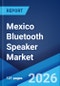 Mexico Bluetooth Speaker Market Size, Share, Trends and Forecast by Portability, Type, Price, Distribution Channel, and Region, 2026-2034 - Product Thumbnail Image