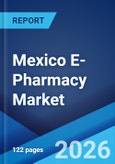 Mexico E-Pharmacy Market Size, Share, Trends and Forecast by Drug Type, Product Type, Platform, Payment Method, and Region, 2026-2034- Product Image