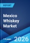 Mexico Whiskey Market Size, Share, Trends and Forecast by Product Type, Quality, Distribution Channel, and Region, 2026-2034 - Product Thumbnail Image