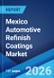 Mexico Automotive Refinish Coatings Market Size, Share, Trends and Forecast by Resin Type, Product Type, Technology, Vehicle Type, and Region, 2026-2034 - Product Thumbnail Image