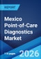 Mexico Point-of-Care Diagnostics Market Size, Share, Trends and Forecast by Product Type, Platform, Prescription Mode, End-User, and Region, 2026-2034 - Product Thumbnail Image