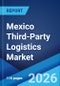 Mexico Third-Party Logistics Market Size, Share, Trends and Forecast by Transport, Service Type, End Use, and Region, 2026-2034 - Product Thumbnail Image