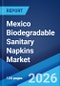 Mexico Biodegradable Sanitary Napkins Market Size, Share, Trends and Forecast by Material Type, Distribution Channel, and Region, 2026-2034 - Product Thumbnail Image