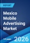 Mexico Mobile Advertising Market Size, Share, Trends and Forecast by Segment, and Region, 2026-2034 - Product Thumbnail Image
