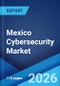 Mexico Cybersecurity Market Size, Share, Trends and Forecast by Component, Deployment Type, User Type, Industry Vertical, and Region, 2026-2034 - Product Thumbnail Image