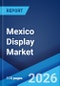 Mexico Display Market Size, Share, Trends and Forecast by Display Type, Technology, Application, Industry Vertical, and Region, 2026-2034 - Product Thumbnail Image