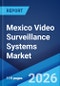 Mexico Video Surveillance Systems Market Size, Share, Trends and Forecast by System Type, Component, Application, Enterprise Size, Customer Type, and Region, 2026-2034 - Product Thumbnail Image