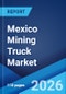 Mexico Mining Truck Market Size, Share, Trends and Forecast by Type, Payload Capacity, Application, Drive, and Region, 2026-2034 - Product Thumbnail Image