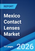 Mexico Contact Lenses Market Size, Share, Trends and Forecast by Material, Design, Usage, Application, Distribution Channel, and Region, 2026-2034- Product Image
