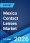 Mexico Contact Lenses Market Size, Share, Trends and Forecast by Material, Design, Usage, Application, Distribution Channel, and Region, 2026-2034 - Product Thumbnail Image