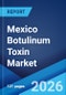Mexico Botulinum Toxin Market Size, Share, Trends and Forecast by Type, Application, End User, and Region, 2026-2034 - Product Thumbnail Image