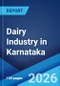 Dairy Industry in Karnataka: Market Size, Growth, Prices, Segments, Cooperatives, Private Dairies, Procurement and Distribution 2026-2034 - Product Thumbnail Image