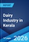 Dairy Industry in Kerala: Market Size, Share, Demand, Growth, Price, Consumption and District Wise Milk Production Report 2026-2034 - Product Thumbnail Image