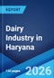 Dairy Industry in Haryana: Market Size, Growth, Prices, Segments, Cooperatives, Private Dairies, Procurement and Distribution 2026-2034 - Product Thumbnail Image