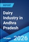Dairy Industry in Andhra Pradesh: Market Size, Growth, Prices, Segments, Cooperatives, Private Dairies, Procurement and Distribution 2026-2034 - Product Thumbnail Image