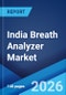 India Breath Analyzer Market Report by Technology, Application, End User, and Region 2025-2033 - Product Thumbnail Image