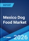Mexico Dog Food Market Size, Share, Trends and Forecast by Product Type, Pricing Type, Ingredient Type, Distribution Channel, and Region, 2026-2034 - Product Thumbnail Image