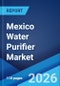 Mexico Water Purifier Market Size, Share, Trends and Forecast by Technology Type, Distribution Channel, End User, and Region, 2026-2034 - Product Thumbnail Image