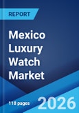 Mexico Luxury Watch Market Size, Share, Trends and Forecast by Type, End User, Distribution Channel, and Region, 2026-2034- Product Image
