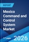 Mexico Command and Control System Market Size, Share, Trends and Forecast by Platform, Solution, Application, and Region, 2026-2034 - Product Thumbnail Image