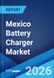 Mexico Battery Charger Market Size, Share, Trends and Forecast by Application, Category, Product Type, and Region, 2026-2034 - Product Thumbnail Image