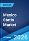 Mexico Statin Market Size, Share, Trends and Forecast by Type, Therapeutic Area, Drug Class, Application, Distribution, and Region, 2026-2034 - Product Thumbnail Image