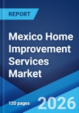 Mexico Home Improvement Services Market Size, Share, Trends and Forecast by Type, Buyers Age, City Type, and Region, 2026-2034- Product Image