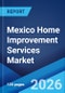 Mexico Home Improvement Services Market Size, Share, Trends and Forecast by Type, Buyers Age, City Type, and Region, 2026-2034 - Product Thumbnail Image