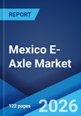 Mexico E-Axle Market Size, Share, Trends and Forecast by Component Type, Vehicle Type, Drive Type, and Region, 2026-2034- Product Image