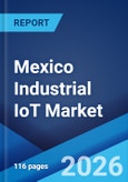 Mexico Industrial IoT Market Size, Share, Trends and Forecast by Component, End-User, and Region, 2026-2034- Product Image