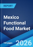 Mexico Functional Food Market Size, Share, Trends and Forecast by Product Type, Ingredient, Distribution Channel, Application, and Region, 2026-2034- Product Image