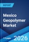Mexico Geopolymer Market Size, Share, Trends and Forecast by Application, End-Use Industry, and Region, 2026-2034 - Product Thumbnail Image