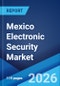 Mexico Electronic Security Market Size, Share, Trends and Forecast by Product Type, Service Type, End-Use Sector, and Region, 2026-2034 - Product Thumbnail Image
