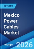Mexico Power Cables Market Size, Share, Trends and Forecast by Installation, Voltage, Material, End-Use Sector, and Region, 2026-2034- Product Image