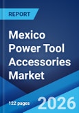 Mexico Power Tool Accessories Market Size, Share, Trends and Forecast by Type, Application, End-Use Sector, and Region, 2026-2034- Product Image