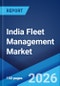 India Fleet Management Market Size, Share, Trends and Forecast by Component, Vehicle Type, End Use Sector, Technology, Deployment Type, and Region, 2026-2034 - Product Thumbnail Image
