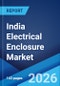 India Electrical Enclosure Market Size, Share, Trends and Forecast by Type, Material Type, Mounting Type, Form Factor, Product Type, Design, End-User, and Region, 2025-2033 - Product Thumbnail Image