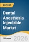 Dental Anesthesia Injectable Market Size, Share & Trends Analysis Report by Product Formulation, Age Group, Application, End Use, Region, and Segment Forecasts, 2026-2033 - Product Thumbnail Image