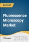 Fluorescence Microscopy Market Size, Share & Trends Analysis Report by Type, Application, Region, and Segment Forecasts, 2026-2033 - Product Thumbnail Image