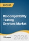 Biocompatibility Testing Services Market Size, Share & Trends Analysis Report by Test Type, Development Stage, Industry Application, End Use, Region, and Segment Forecasts, 2026-2033 - Product Thumbnail Image