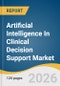 Artificial Intelligence In Clinical Decision Support Market Size, Share & Trends Analysis Report by Component, Application, Deployment Mode, End Use, Region, and Segment Forecasts, 2026-2033 - Product Thumbnail Image