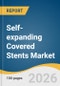 Self-expanding Covered Stents Market Size, Share & Trends Analysis Report by Anatomy, Indication, Material, End Use, Region, and Segment Forecasts, 2026-2033 - Product Thumbnail Image