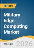 Military Edge Computing Market Size, Share & Trends Analysis Report by Component, Platform, End Use, Region, and Segment Forecasts, 2026-2033- Product Image