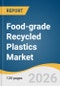 Food-grade Recycled Plastics Market Size, Share & Trends Analysis Report by Polymer Type, Application, Region, and Segment Forecasts, 2026-2033 - Product Thumbnail Image